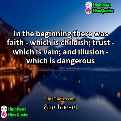 Elie Wiesel Quotes | In the beginning there was faith -